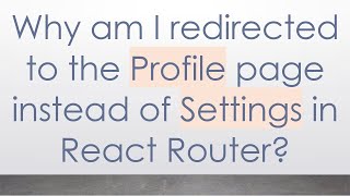 Why am I redirected to the Profile page instead of Settings in React Router