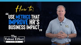 How to Use Metrics that Improve HR's Business Impact