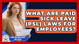 What Are Paid Sick Leave (PSL) Laws For Employees? - Labor and Employment Law Expert