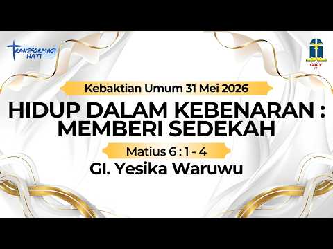 KEBAKTIAN UMUM // HIDUP DALAM KEBENARAN : MEMBERI SEDEKAH // GI. Yesika Waruwu // 31.05.2026