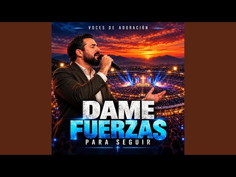 DAME FUERZAS PARA SEGUIR