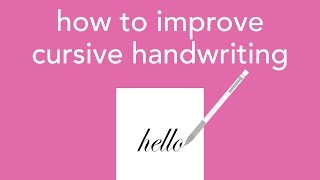 how to improve cursive handwriting