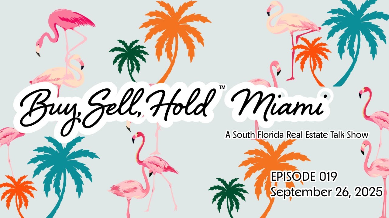 Buy, Sell, Hold: Miami - A South Florida Real Estate Talk Show - Episode 020