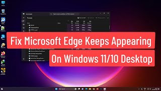 Fix Microsoft Edge Keeps Appearing On Windows 11/10 Desktop