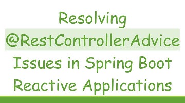 Resolving @ RestControllerAdvice Issues in Spring Boot Reactive Applications