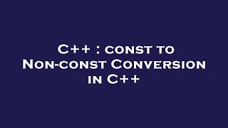C++ : const to Non-const Conversion in C++