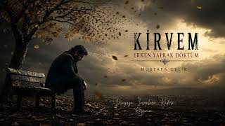 Kirvem Erken Yaprak Döktüm🍂 Mustafa Çelik