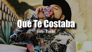Qué Te Costaba - Fidel Rueda [LETRA]