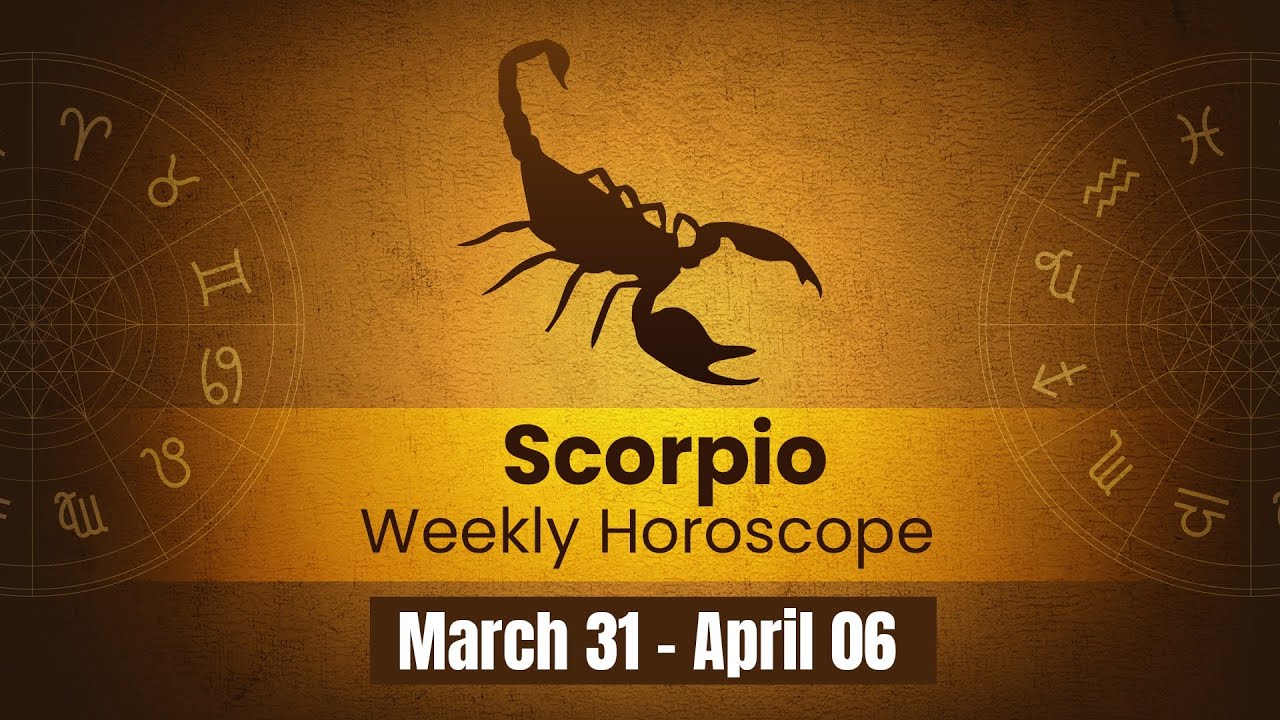Scorpio Weekly Horoscope March 31 to April 06, 2024 YouTube