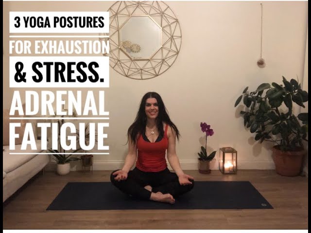 3 Yoga Postures for when your STRESSED and EXHAUSTED- Adrenal Fatigue. 