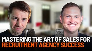Mastering the Art of Sales for Recruitment Agency Success - Interview With Jonathan Porter-Whistman