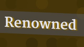 RENOWNED pronunciation • How to pronounce RENOWNED
