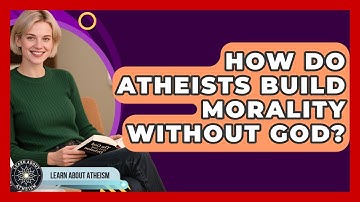 How Do Atheists Build Morality Without God? - Learn About Atheism