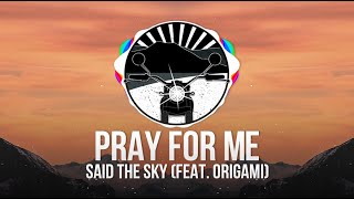 Said The Sky - Pray For Me (feat. Origami)