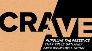 CRAVE: Pursing the Presence That Truly Satisfies Part 5
