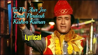 Tu Pee Aur Jee- Desh Pardesh- Lyrical