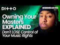Owning Your Masters EXPLAINED | Don't LOSE Control of Your Music Rights | Ditto Music