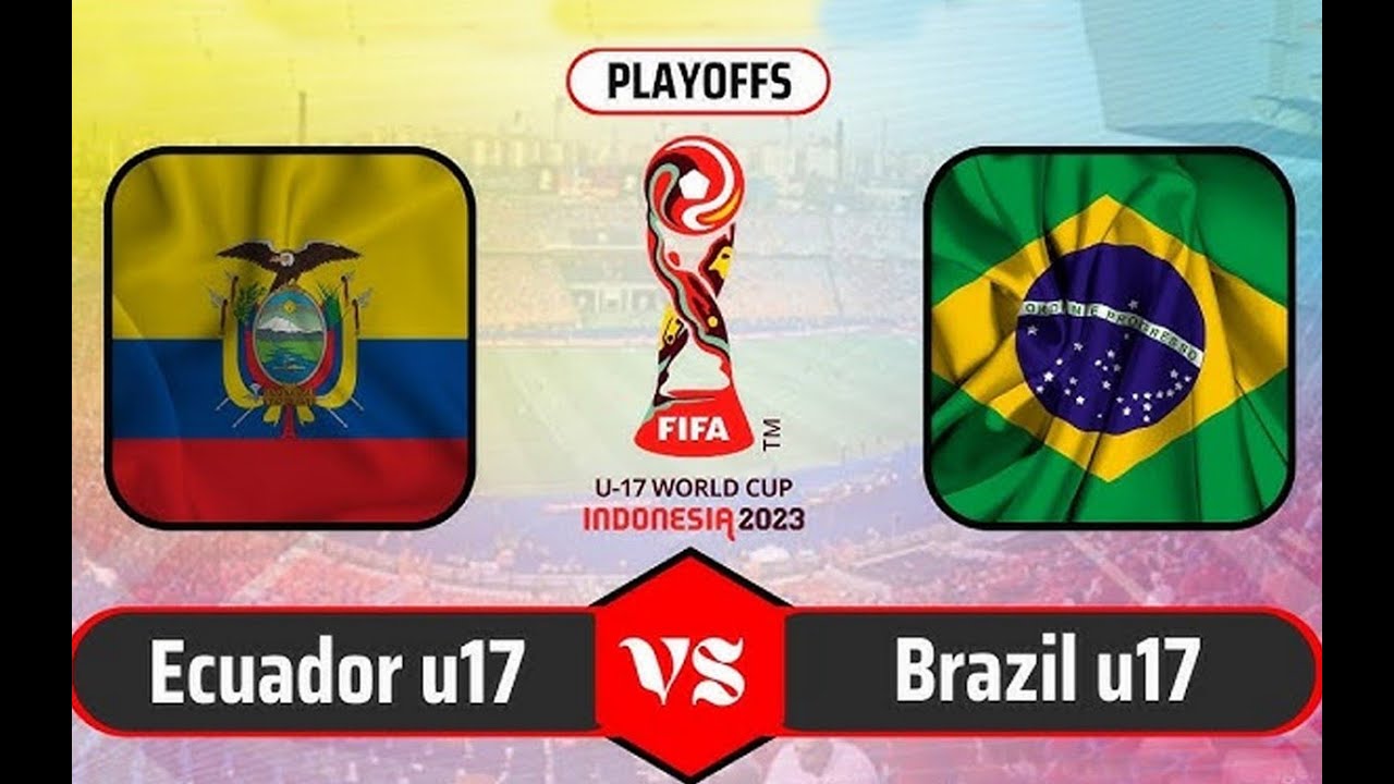 live-skor-ekuador-u17-vs-brazil-u17-play-off-16-besar-fifa-world-cup