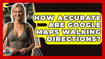 How Accurate Are Google Maps Walking Directions? - Travel With A Backpack