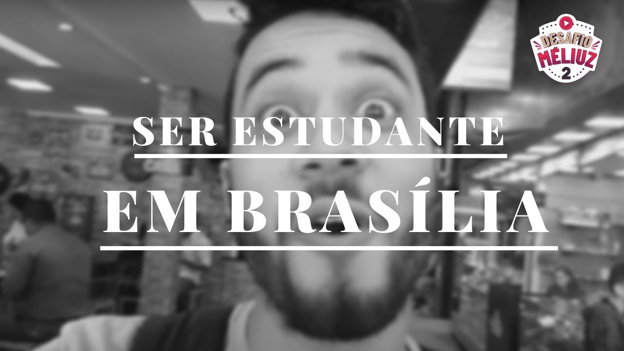 COMO É MORAR EM BRASÍLIA SENDO ESTUDANTE (DESAFIO MÉLIUZ) - EXPERIÊNCIAS E LUGARES