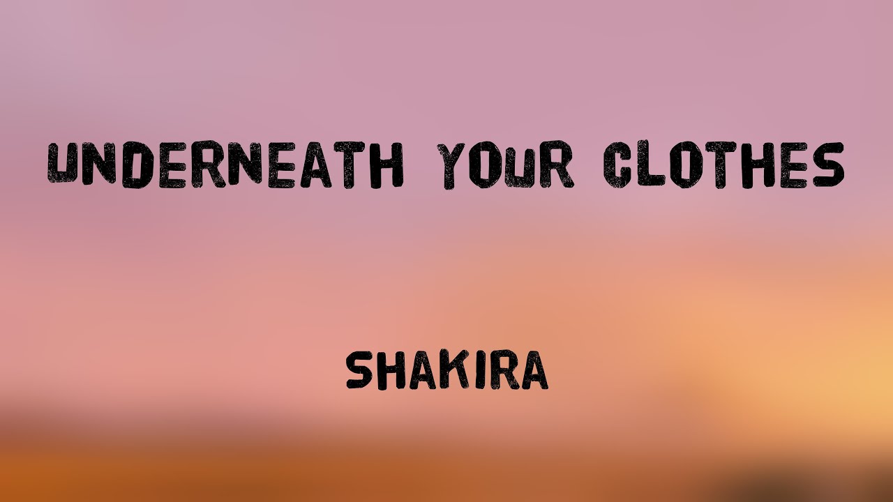 Underneath Your Clothes Shakira (Lyrics Version) 🐡 YouTube
