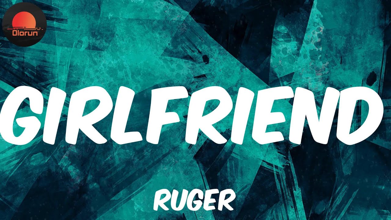 Girlfriend (Lyrics) Ruger 😈 YouTube