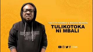 Caz-T Feat Hadman & Wagosi Wa Kaya- Tulikotoka ni Mbali official audio