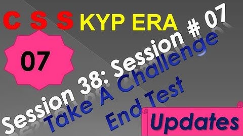 SESSION 38 : SESSION #07 BS- CSS ,TAKE A CHALLENGE WITH END TEST,. END TEST, END TEST