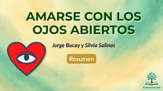 Amarse Con Los Ojos Abiertos Resumen Del Libro De Jorge Bucay
