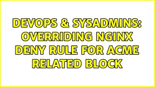 DevOps & SysAdmins: Overriding nginx deny rule for acme related block