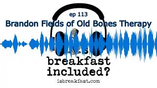 Brandon Fields of Old Bones Therapy | Is Breakfast Included? 113