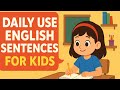Daily Use English Sentences for kid's | English sentences used in daily life | English sentences |