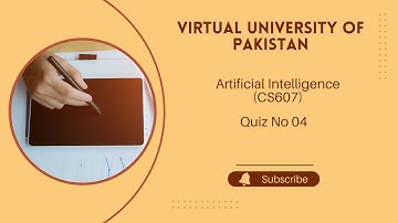 Virtual University of Pakistan | Artificial Intelligence  (CS 607) | Quiz 04 | Fall Semester 24/25