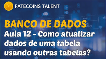 Banco de Dados e SQL - Aula 12 - Como atualizar dados de uma tabela usando outras tabelas?