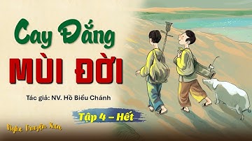 Nghe Truyện: CAY ĐẮNG MÙI ĐỜI - Tập 4 (Hết) | NV. Hồ Biểu Chánh | Nghe Truyện Xưa