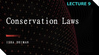 Lecture 9 : Conservation Laws