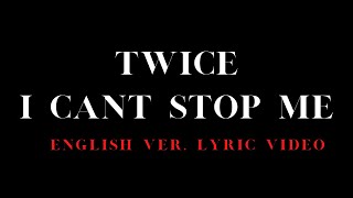 TWICE 'I CAN'T STOP ME' ENGLISH VERSION F/M LYRIC VICEO