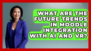 What Are The Future Trends In Moodle Integration With AI And VR? - Teacher Tech Toolbox