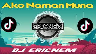 Ako Naman Muna Remix | Dj Ericnem