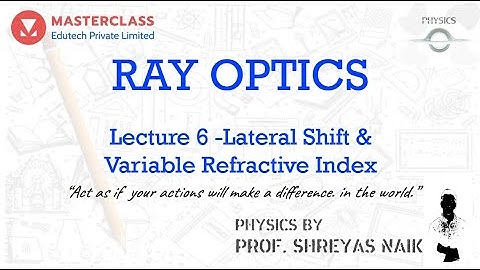 Ray Optics | Lec 6 | Lateral Shift & Variable Refractive Index | Prof. Shreyas Naik