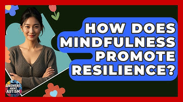 How Does Mindfulness Promote Resilience? - Answers About Autism