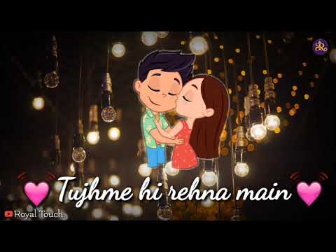 Tere Sang Hasna Ve Tere Sang Rona TUJHME HI REHNA MAIN WhatsApp Status Videos(4)