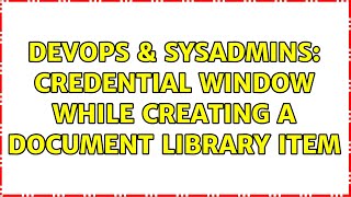 DevOps & SysAdmins: Credential window while creating a Document Library Item (3 Solutions!!) Profile
