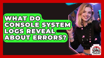 What Do Console System Logs Reveal About Errors? - Joystick Generations