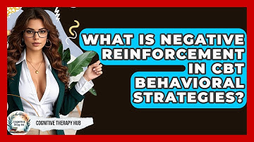 What Is Negative Reinforcement In CBT Behavioral Strategies? - Cognitive Therapy Hub