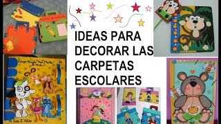 DECORACIONES DE CARPETAS ESCOLARES 100 IDEAS