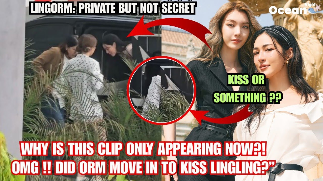 OMG—This Clip Just Surfaced… Did Orm Move in to Kiss LingLing?” 