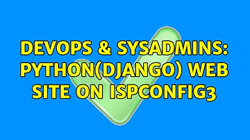 DevOps & SysAdmins: Python(Django) web site on ISPConfig3 (2 Solutions!!)