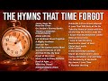 The greatest hymns that time forgot  1 hour of forgotten hymns from days gone by