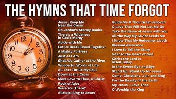 The Greatest Hymns That Time Forgot – 1 Hour+ of Forgotten Hymns from Days Gone By